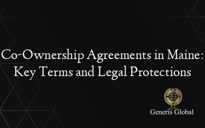 Co-Ownership Agreements in Maine: Key Terms and Legal Protections