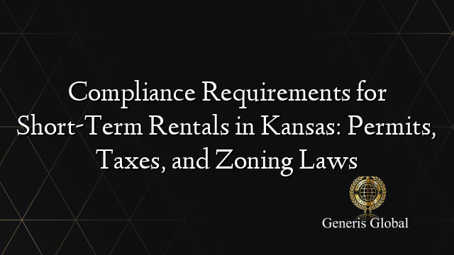 Compliance Requirements for Short-Term Rentals in Kansas: Permits, Taxes, and Zoning Laws