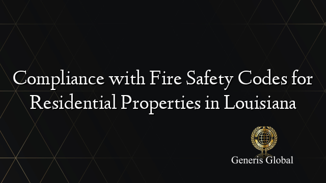 Compliance with Fire Safety Codes for Residential Properties in Louisiana