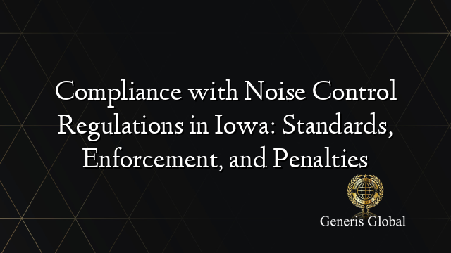 Compliance with Noise Control Regulations in Iowa: Standards, Enforcement, and Penalties