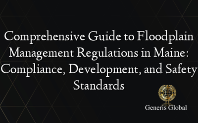 Comprehensive Guide to Floodplain Management Regulations in Maine: Compliance, Development, and Safety Standards