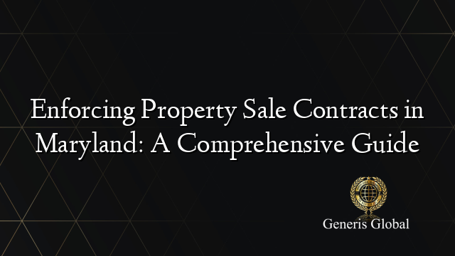 Enforcing Property Sale Contracts in Maryland: A Comprehensive Guide