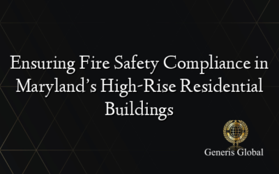 Ensuring Fire Safety Compliance in Maryland’s High-Rise Residential Buildings