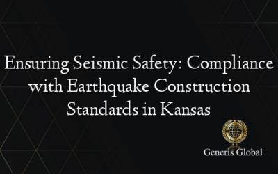 Ensuring Seismic Safety: Compliance with Earthquake Construction Standards in Kansas