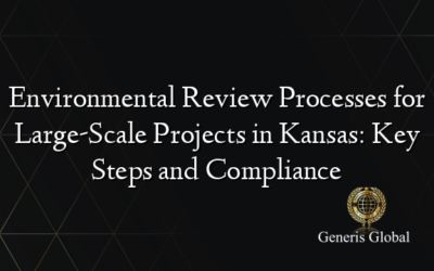 Environmental Review Processes for Large-Scale Projects in Kansas: Key Steps and Compliance