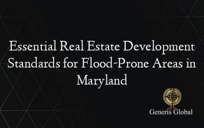 Essential Real Estate Development Standards for Flood-Prone Areas in Maryland