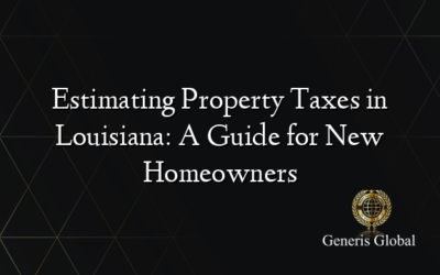 Estimating Property Taxes in Louisiana: A Guide for New Homeowners