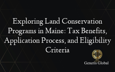 Exploring Land Conservation Programs in Maine: Tax Benefits, Application Process, and Eligibility Criteria