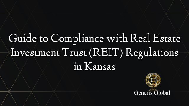 Guide to Compliance with Real Estate Investment Trust (REIT) Regulations in Kansas