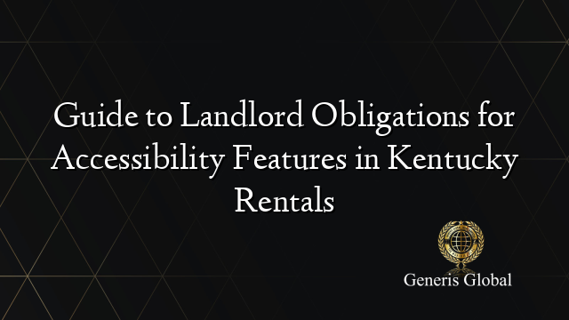 Guide to Landlord Obligations for Accessibility Features in Kentucky Rentals