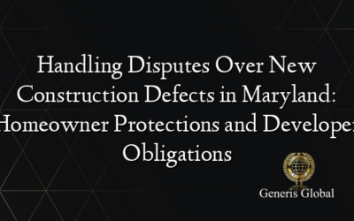 Handling Disputes Over New Construction Defects in Maryland: Homeowner Protections and Developer Obligations