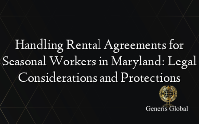 Handling Rental Agreements for Seasonal Workers in Maryland: Legal Considerations and Protections