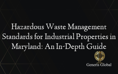 Hazardous Waste Management Standards for Industrial Properties in Maryland: An In-Depth Guide
