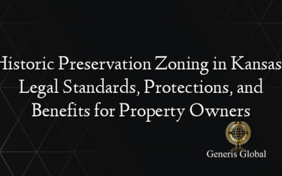 Historic Preservation Zoning in Kansas: Legal Standards, Protections, and Benefits for Property Owners