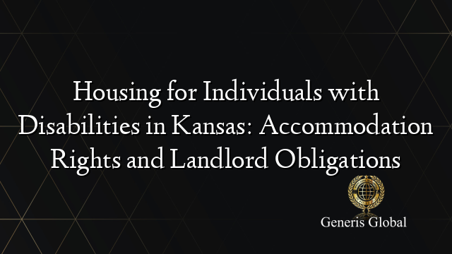 Housing for Individuals with Disabilities in Kansas: Accommodation Rights and Landlord Obligations