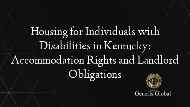 Housing for Individuals with Disabilities in Kentucky: Accommodation Rights and Landlord Obligations