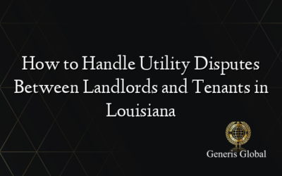 How to Handle Utility Disputes Between Landlords and Tenants in Louisiana