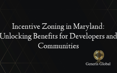 Incentive Zoning in Maryland: Unlocking Benefits for Developers and Communities