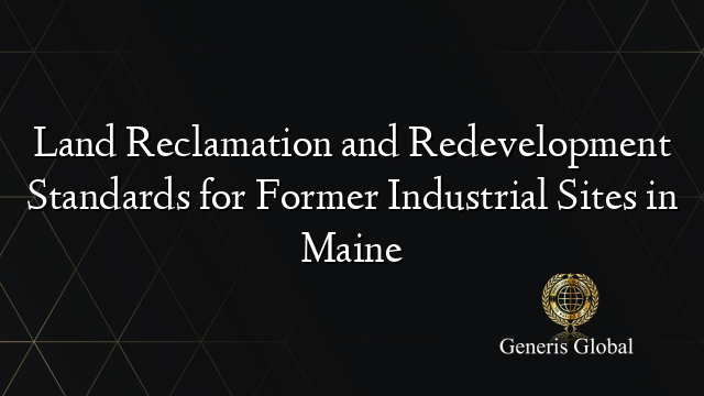 Land Reclamation and Redevelopment Standards for Former Industrial Sites in Maine