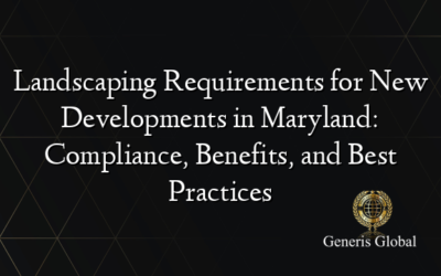 Landscaping Requirements for New Developments in Maryland: Compliance, Benefits, and Best Practices