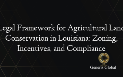 Legal Framework for Agricultural Land Conservation in Louisiana: Zoning, Incentives, and Compliance