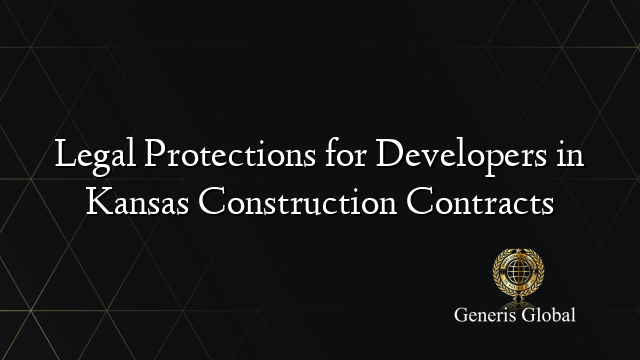 Legal Protections for Developers in Kansas Construction Contracts