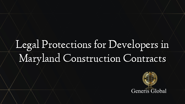 Legal Protections for Developers in Maryland Construction Contracts