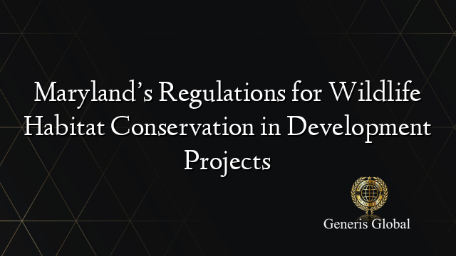 Maryland’s Regulations for Wildlife Habitat Conservation in Development Projects