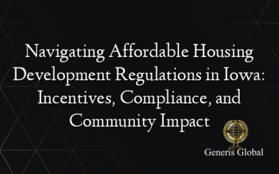 Navigating Affordable Housing Development Regulations in Iowa: Incentives, Compliance, and Community Impact