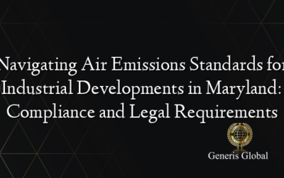 Navigating Air Emissions Standards for Industrial Developments in Maryland: Compliance and Legal Requirements