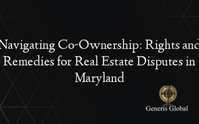 Navigating Co-Ownership: Rights and Remedies for Real Estate Disputes in Maryland