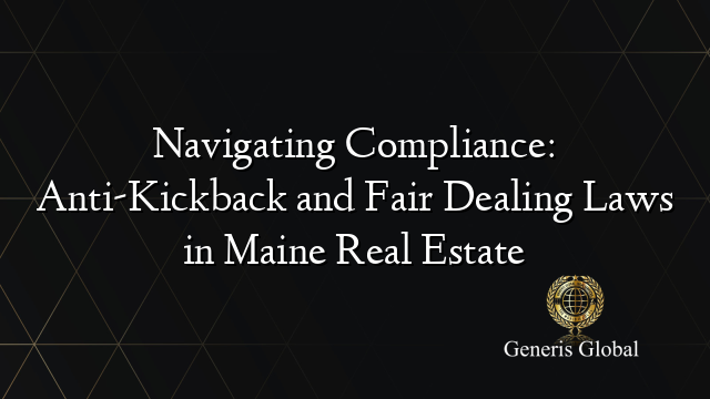 Navigating Compliance: Anti-Kickback and Fair Dealing Laws in Maine Real Estate