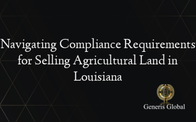 Navigating Compliance Requirements for Selling Agricultural Land in Louisiana