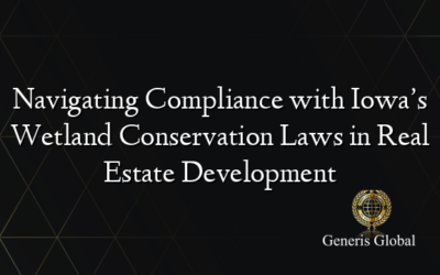 Navigating Compliance with Iowa’s Wetland Conservation Laws in Real Estate Development
