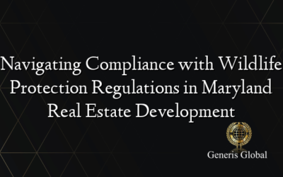 Navigating Compliance with Wildlife Protection Regulations in Maryland Real Estate Development