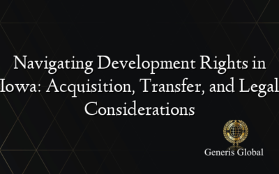 Navigating Development Rights in Iowa: Acquisition, Transfer, and Legal Considerations