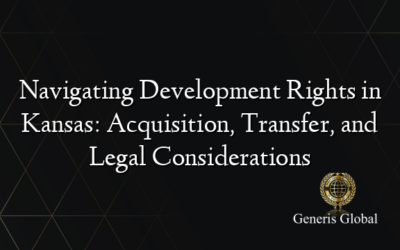 Navigating Development Rights in Kansas: Acquisition, Transfer, and Legal Considerations