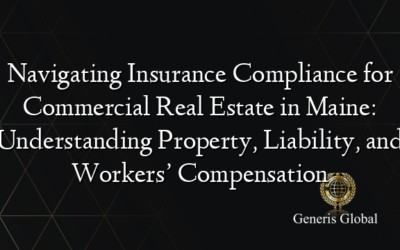 Navigating Insurance Compliance for Commercial Real Estate in Maine: Understanding Property, Liability, and Workers’ Compensation