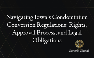 Navigating Iowa’s Condominium Conversion Regulations: Rights, Approval Process, and Legal Obligations