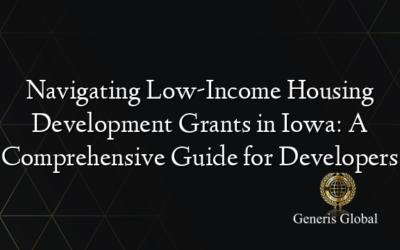 Navigating Low-Income Housing Development Grants in Iowa: A Comprehensive Guide for Developers
