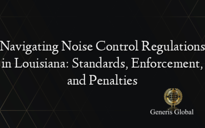 Navigating Noise Control Regulations in Louisiana: Standards, Enforcement, and Penalties