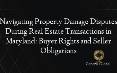 Navigating Property Damage Disputes During Real Estate Transactions in Maryland: Buyer Rights and Seller Obligations