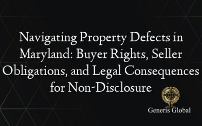 Navigating Property Defects in Maryland: Buyer Rights, Seller Obligations, and Legal Consequences for Non-Disclosure