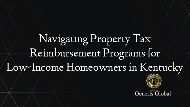 Navigating Property Tax Reimbursement Programs for Low-Income Homeowners in Kentucky