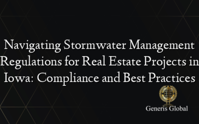 Navigating Stormwater Management Regulations for Real Estate Projects in Iowa: Compliance and Best Practices