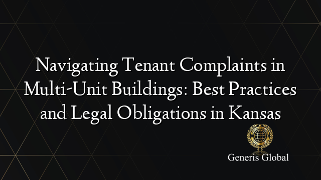 Navigating Tenant Complaints in Multi-Unit Buildings: Best Practices and Legal Obligations in Kansas