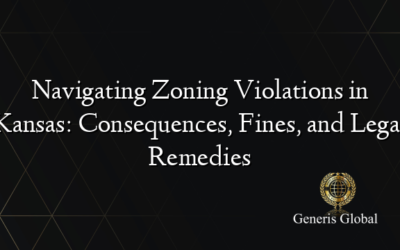 Navigating Zoning Violations in Kansas: Consequences, Fines, and Legal Remedies
