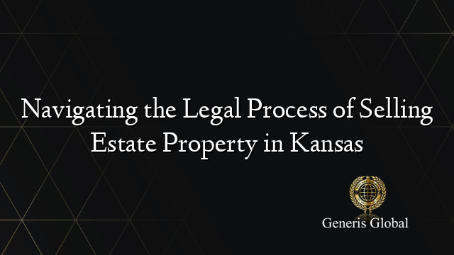 Navigating the Legal Process of Selling Estate Property in Kansas