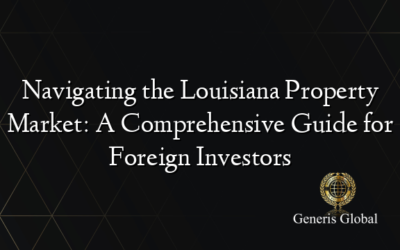 Navigating the Louisiana Property Market: A Comprehensive Guide for Foreign Investors