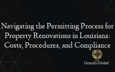 Navigating the Permitting Process for Property Renovations in Louisiana: Costs, Procedures, and Compliance
